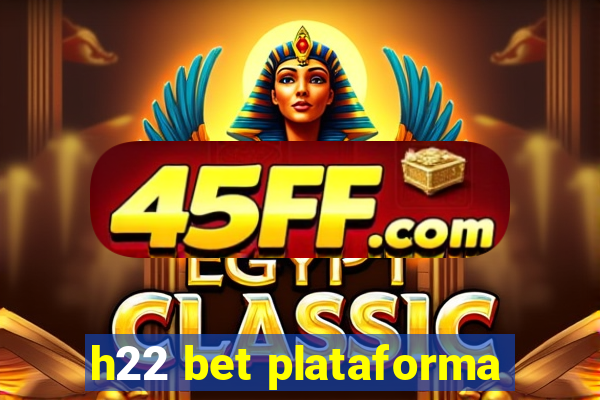 h22 bet plataforma